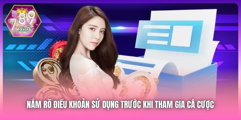 Nắm rõ Điều khoản Sử dụng trước khi tham gia cá cược